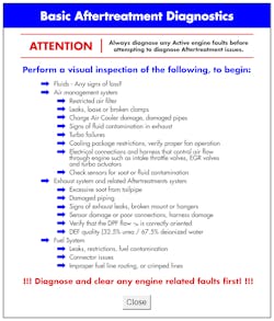 Following an aftertreatment diagnostics checklist such as this one greatly improves a technician’s odds of diagnosing the root cause of an issue with a diesel particulate filter. Following an aftertreatment diagnostics checklist such as this one greatly improves a technician’s odds of diagnosing the root cause of an issue with a diesel particulate filter.